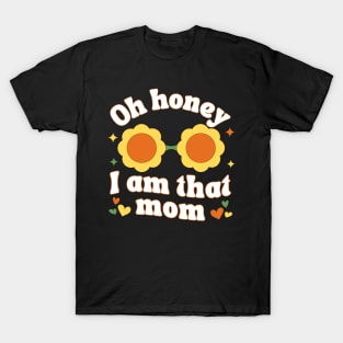 Oh Honey I Am That Mom T-Shirt